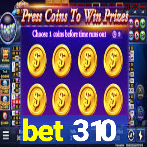 bet 310